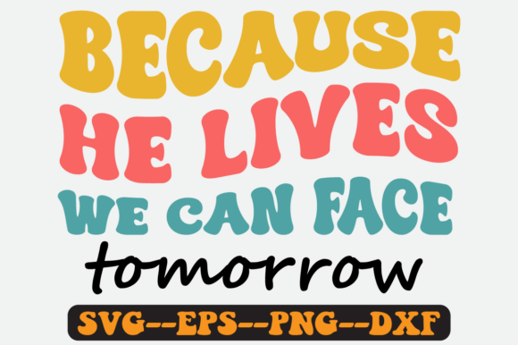 Because He Lives We Can Face Retro Svg Review